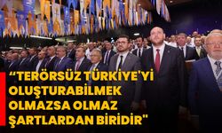 “Terörsüz Türkiye'yi oluşturabilmek olmazsa olmaz şartlardan biridir"