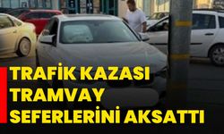 Trafik kazası tramvay seferlerini aksattı
