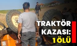 Traktör Kazası: 1 Ölü