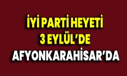 İYİ Parti Heyeti 3 Eylül’de Afyonkarahisar’da
