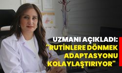 Uzmanı açıkladı: "Rutinlere dönmek adaptasyonu kolaylaştırıyor"