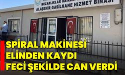 Spiral Makinesi Elinden Kaydı, Feci Şekilde Can Verdi