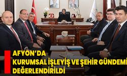 Afyon’da Kurumsal İşleyiş Ve Şehir Gündemi Değerlendirildi