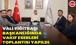 Vali Yiğitbaşı Başkanlığında Vakıf Eserleri Toplantısı Yapıldı