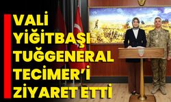 Vali Yiğitbaşı Tuğgeneral Tecimer’i Ziyaret Etti