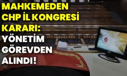 Mahkemeden CHP il kongresi kararı: Yönetim görevden alındı!