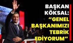 Başkan Köksal: “Genel Başkanımızı Tebrik Ediyorum”