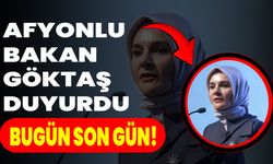 Afyonlu Bakan Göktaş Duyurdu: Bugün Son Gün!