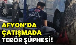 Afyon’da Çatışmada Terör Şüphesi!