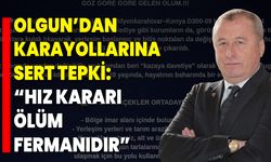 Olgun’dan Karayollarına Sert Tepki: “Hız Kararı Ölüm Fermanıdır”