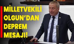Milletvekili Olgun’dan Deprem Mesajı!