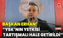 Başkan Erhan: “YSK’nın Yetkisi Tartışmalı Hale Getirildi”
