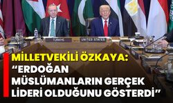 Milletvekili Özkaya: “Erdoğan, Müslümanların Gerçek Lideri Olduğunu Gösterdi”
