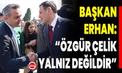 Başkan Erhan: “Özgür Çelik Yalnız Değildir”