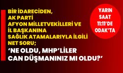 Bir idareciden, AK Parti Afyon Milletvekilleri ve İl Başkanına sağlık atamalarıyla ilgili net soru;    ‘Ne oldu, MHP’liler can düşmanınız mı oldu?’