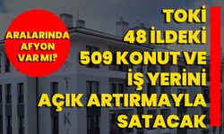 TOKİ 48 İldeki 509 Konut Ve İş Yerini Açık Artırmayla Satacak, Aralarında Afyon Var Mı?
