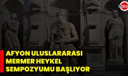 Afyon Uluslararası Mermer Heykel Sempozyumu Başlıyor