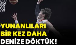 Yunanlıları bir kez daha denize döktük!