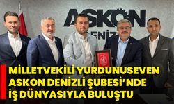 Milletvekili Yurdunuseven, ASKON Denizli Şubesi’nde iş dünyasıyla buluştu