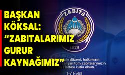 Başkan Köksal: “Zabıtalarımız Gurur Kaynağımız”