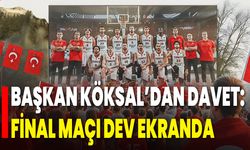 Başkan Köksal’dan Davet: Final Maçı Dev Ekranda