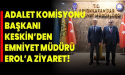 Adalet Komisyonu Başkanı Keskin’den Emniyet Müdürü Erol’a Ziyaret!