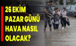 26 Ekim Pazar Günü Hava Nasıl Olacak?
