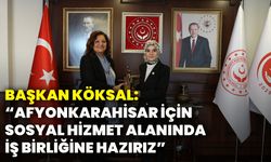 Başkan Köksal: “Afyonkarahisar İçin Sosyal Hizmet Alanında İş Birliğine Hazırız”