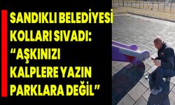 Sandıklı Belediyesi kolları sıvadı: “Aşkınızı kalplere yazın, parklara değil”