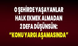 O Şehirde Yaşayanlar Halk Ekmek Almadan 2 Defa Düşünsün: “Konu Yargı Aşamasında”