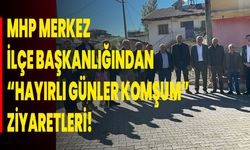 MHP Merkez İlçe Başkanlığı’ndan “Hayırlı Günler Komşum” Ziyaretleri