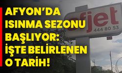 Afyon’da Isınma Sezonu Başlıyor: İşte Belirlenen O Tarih!
