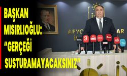 Başkan Mısırlıoğlu: “Gerçeği Susturamayacaksınız”