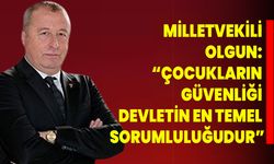 Milletvekili Olgun: “Çocukların Güvenliği Devletin En Temel Sorumluluğudur”