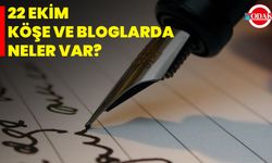 22 Ekim Köşe Ve Bloglarda Neler Var?