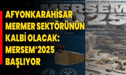 Afyonkarahisar, Mermer Sektörünün Kalbi Olacak: MERSEM’2025 Başlıyor