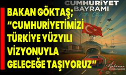 Bakan Göktaş; “Cumhuriyetimizi Türkiye Yüzyılı Vizyonuyla Geleceğe Taşıyoruz”