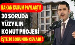 Bakan Kurum Paylaştı! 30 Soruda Yüzyılın Konut Projesi: İşte 30 Sorunun Cevabı