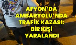 Afyon’da Ambaryolu’nda Trafik Kazası: Bir Kişi Yaralandı