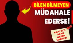 BİLEN BİLMEYEN MÜDAHALE EDERSE!
