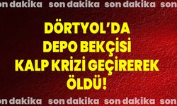 Dörtyol’da Depo Bekçisi Kalp Krizi Geçirerek Öldü!
