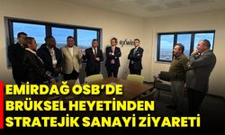 Emirdağ OSB’de Brüksel Heyetinden Stratejik Sanayi Ziyareti