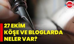 27 Ekim Köşe Ve Bloglarda Neler Var?