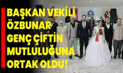 Başkan Vekili Özbunar, Genç Çiftin Mutluluğuna Ortak Oldu!