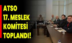 ATSO 17. Meslek Komitesi Toplandı!
