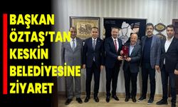 Başkan Öztaş’tan Keskin Belediyesine Ziyaret!
