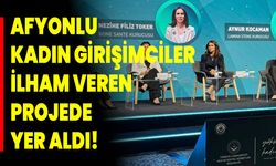 Afyonkarahisarlı Kadın Girişimciler İlham Veren Projede Yer Aldı!