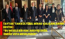 MHP’li Taytak’tan Kültürel Miras Çalışanlarına Destek: “Bu Mesele Bir Hak Arayışı Değil, Emeğe Vefa Meselesidir”