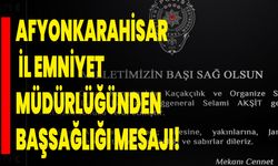 Afyonkarahisar İl Emniyet Müdürlüğünden Başsağlığı Mesajı!