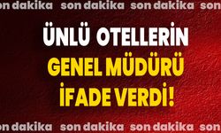 Ünlü Otellerin Genel Müdürü İfade Verdi!